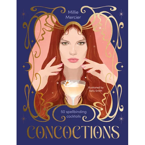 Concoctions: 50 Spellbinding Cocktails