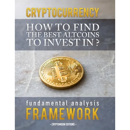 Cryptocurrency: How to find the best altcoins to invest in: fundamental analysis framework to find the next x100 coin