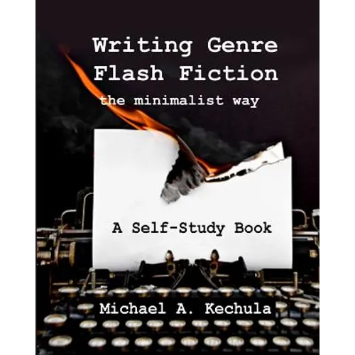 Writing Genre Flash Fiction the Minimalist Way: A Self Study Book