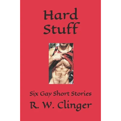 Hard Stuff: Six Gay Short Stories
