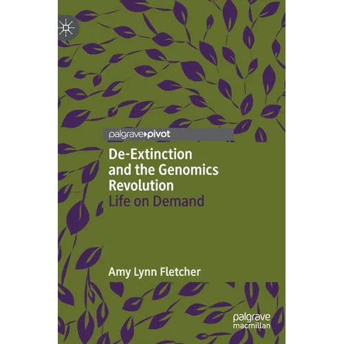 De-Extinction and the Genomics Revolution: Life on Demand