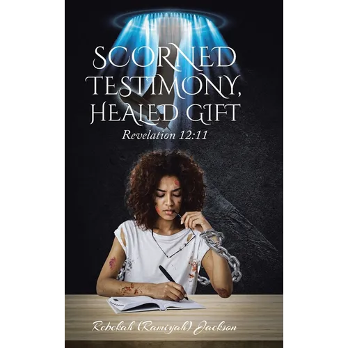 Scorned Testimony, Healed Gift: Revelation 12:11
