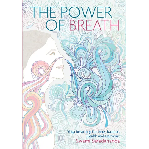 The Power of Breath: The Art of Breathing Well for Harmony, Happiness and Health