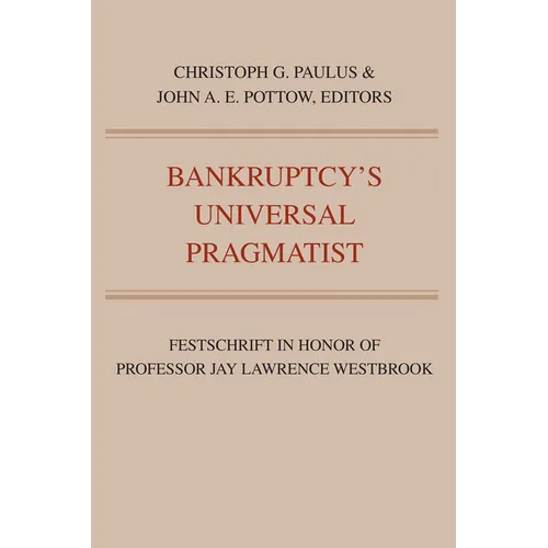 Bankruptcy's Universal Pragmatist: Festschrift in Honor of Jay Westbrook