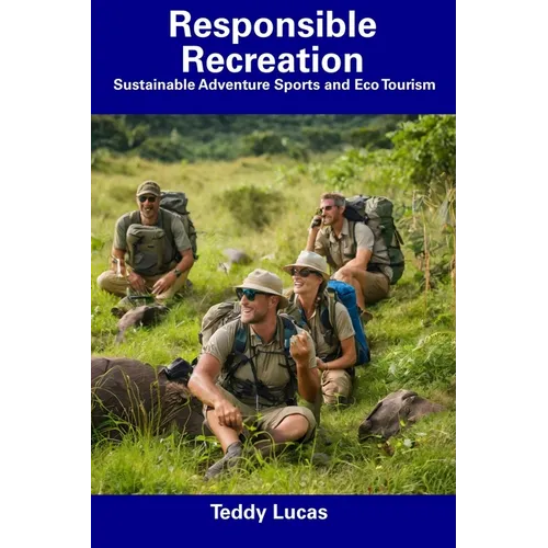 Responsible Recreation: Sustainable Adventure Sports and Eco Tourism