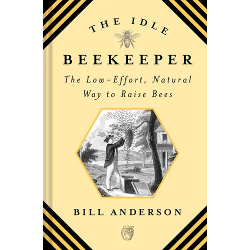The Idle Beekeeper: The Low-Effort, Natural Way to Raise Bees