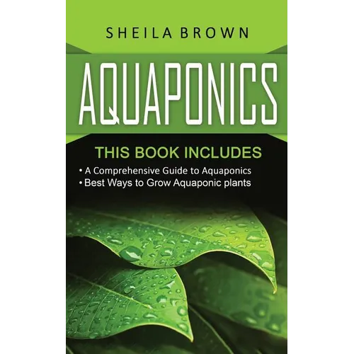 Aquaponics: A Comprehensive Guide and the Best Ways to Grow Aquaponic Plants