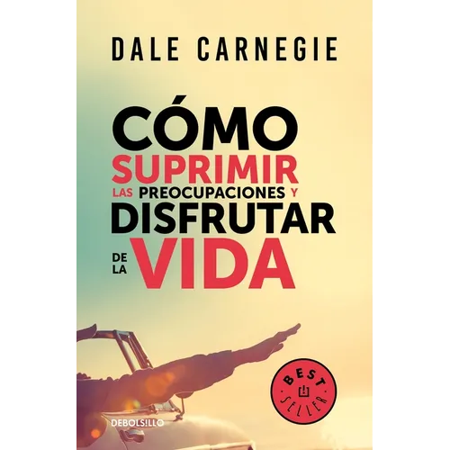 Cómo Suprimir Las Preocupaciones Y Disfrutar de la Vida / How to Stop Worrying and Start Living