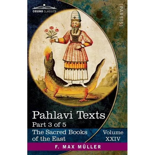 Pahlavi Texts, Part 3: Dinai Mainög-i Khirad; Sikand-Gümanik Vigar; Sad Dar