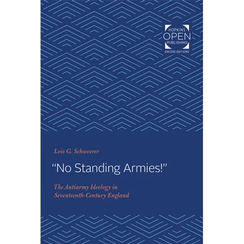 No Standing Armies!: The Antiarmy Ideology in Seventeenth-Century England