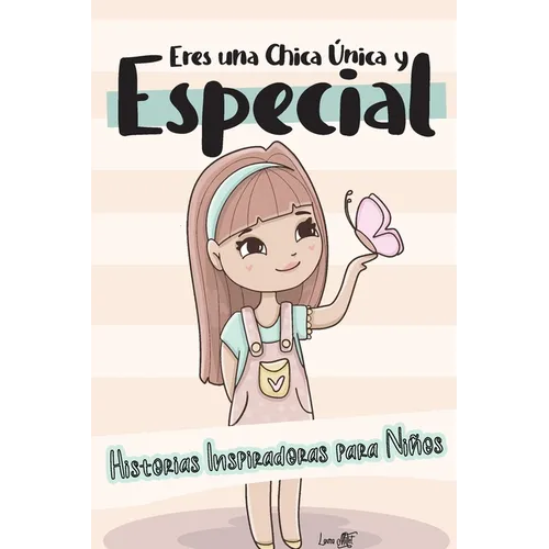 Eres una Chica Única y Especial: Historias Inspiradoras para Niños - Confianza, Autoestima y Amor