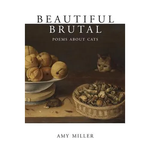 Beautiful Brutal: Poems About Cats