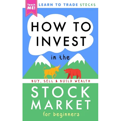 How to Invest in the Stock Market for Beginners: Learn to Trade Stocks. Buy, Sell & Build Wealth!