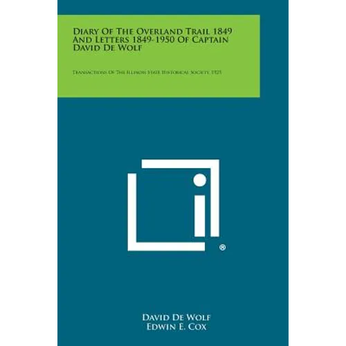 Diary of the Overland Trail 1849 and Letters 1849-1950 of Captain David de Wolf: Transactions of the Illinois State Historical Society, 1925