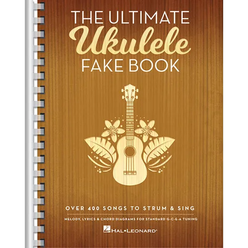The Ultimate Ukulele Fake Book Over 400 Songs to Strum and Sing Melody, Lyrics and Chords for Ukulele Players
