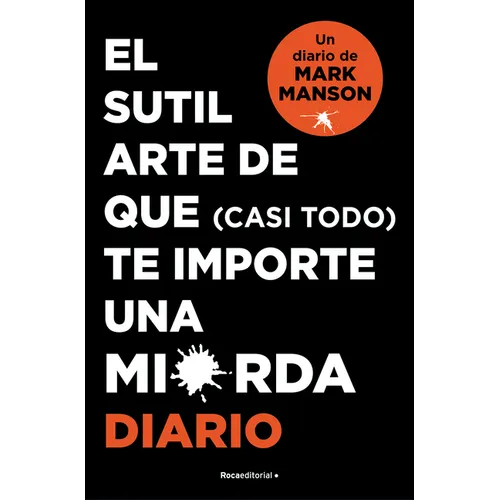 El Sutil Arte de Que (Casi Todo) Te Importe Una Mierda. Diario / The Subtle Art of Not Giving a F*ck
