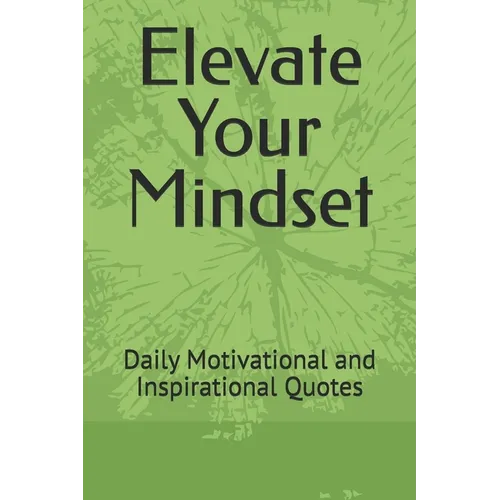 Elevate Your Mindset: Daily Motivational and Inspirational Quotes