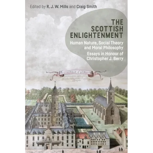 The Scottish Enlightenment: Human Nature, Social Theory and Moral Philosophy: Essays in Honour of Christopher J. Berry