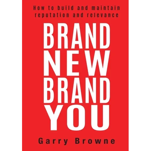 Brand New Brand You: How to build and maintain reputation and relevance