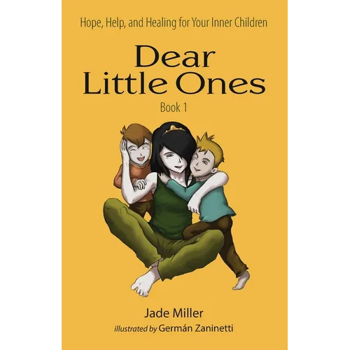 Dear Little Ones (Book 1): Hope, Help, and Healing for Your Inner Children