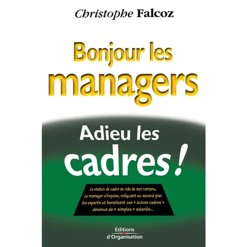 Bonjour les managers, adieu les cadres !: Le statut de cadre se vide de son contenu...