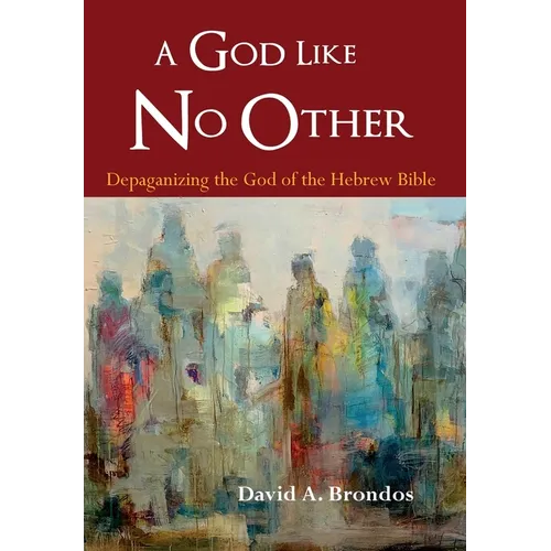 A God Like No Other: Depaganizing the God of the Hebrew Bible