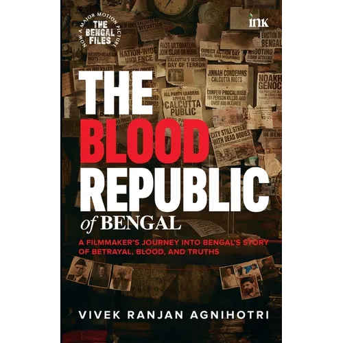 The Blood Republic of Bengal: A Filmmaker's Journey into Bengal's Story of Betrayal, Blood, and Truths