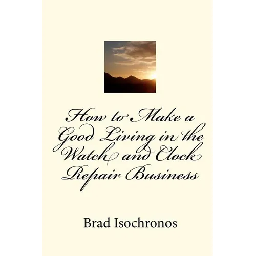 How to Make a Good Living in the Watch and Clock Repair Business