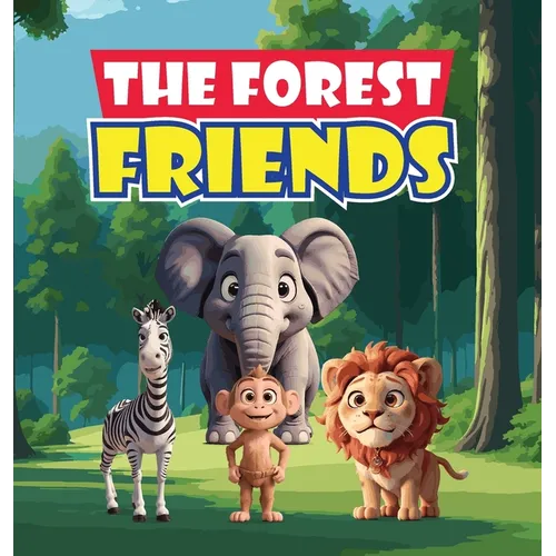 The Forest Friends: A Story About A Group of Animals Who Live In A Forest and Have to Work Together to Protect Their Home from Greedy Developers Who W