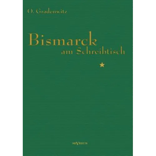 Bismarck am Schreibtisch: Der verhängnisvolle Immediatbericht