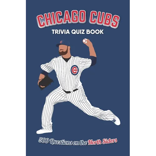 Chicago Cubs Trivia Quiz Book: 500 Questions on the North Siders