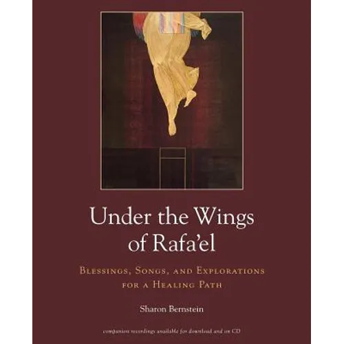 Under the Wings of Rafa'el: Blessings, Songs, and Explorations for a Healing Path