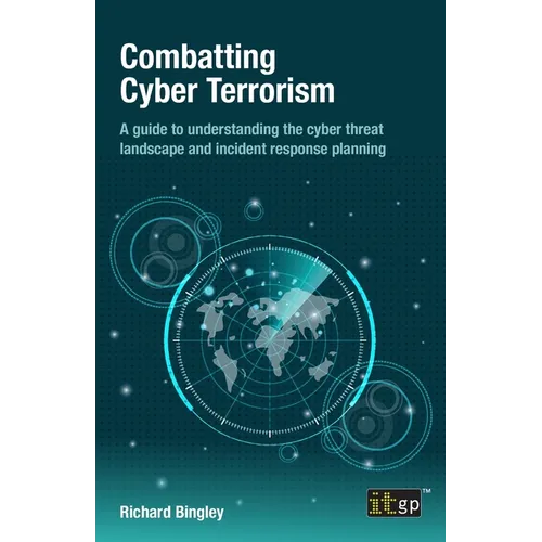 Combatting Cyber Terrorism: A guide to understanding the cyber threat landscape and incident response planning