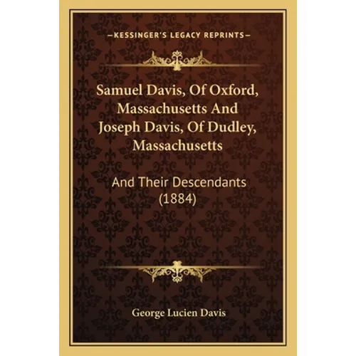 Samuel Davis, Of Oxford, Massachusetts And Joseph Davis, Of Dudley, Massachusetts: And Their Descendants (1884)