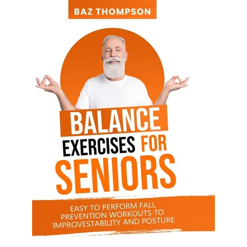 Balance Exercises for Seniors: Easy to Perform Fall Prevention Workouts to Improve Stability and Posture