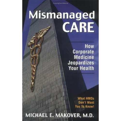 Mismanaged Care: How Corporate Medicine Jeopardizes Your Health