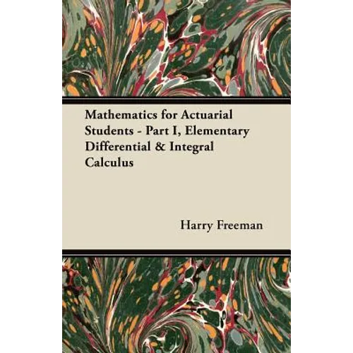 Mathematics for Actuarial Students: Part I, Elementary Differential & Integral Calculus