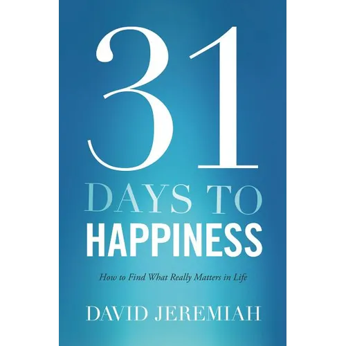 31 Days to Happiness: How to Find What Really Matters in Life