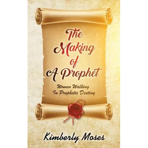 The Making Of A Prophet: Women Walking In Prophetic Destiny