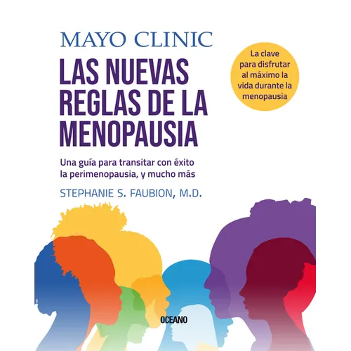 Mayo Clinic. Las Nuevas Reglas de la Menopausia.: Una Guía Para Transitar La Perimenopausia, Y Mucho Más.