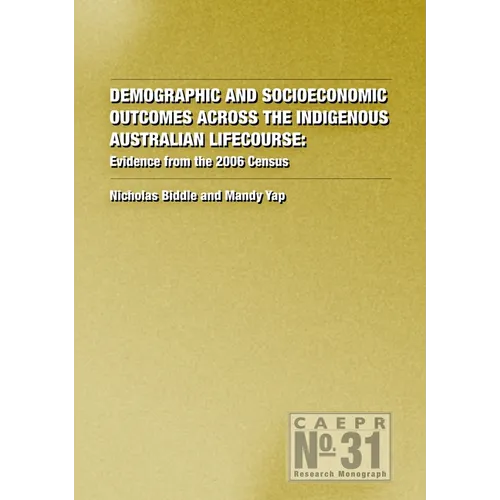 Demographic and Socioeconomic Outcomes Across the Indigenous Australian Lifecourse: Evidence from the 2006 Census