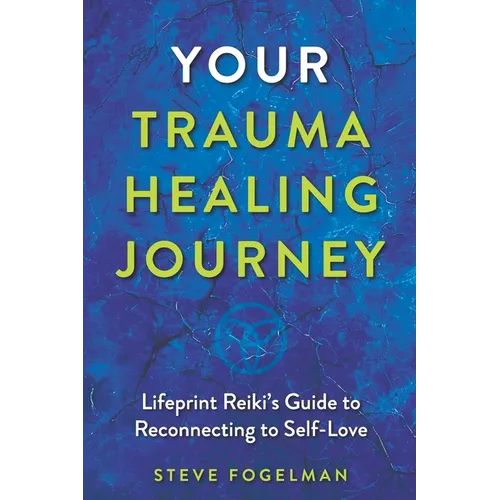 Your Trauma Healing Journey: Lifeprint Reiki's Guide to Reconnecting to Self-Love