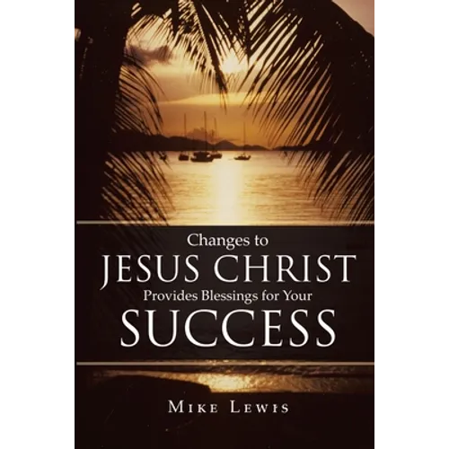 Changes to Jesus Christ Provides Blessings for Your Success