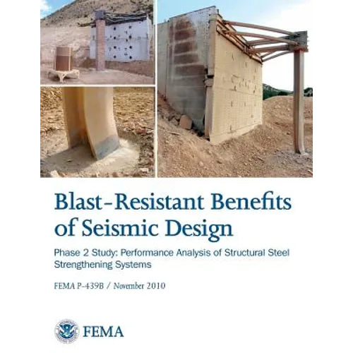Blast-Resistance Benefits of Seismic Design - Phase 2 Study: Performance Analysis of Structural Steel Strengthening Systems (FEMA P-439B / November 20