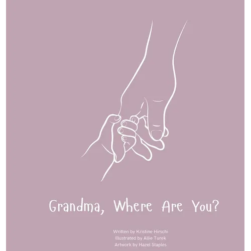 Grandma, Where Are You?: A child's guide to understanding the death of a grandma and the ability to still feel loved by those we have lost.
