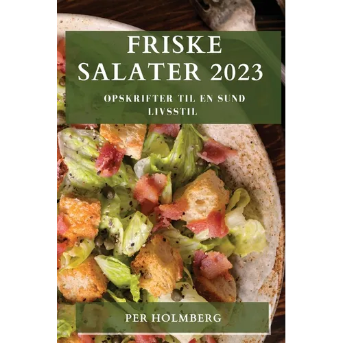 Friske Salater 2023: Opskrifter til en sund livsstil