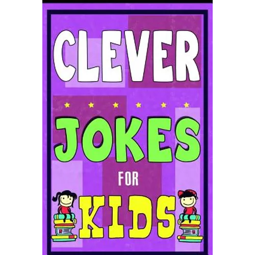Clever Jokes For Kids Book: The Most Brilliant Collection of Brainy Jokes for Kids. Hilarious and Cunning Joke Book for Early and Beginner Readers