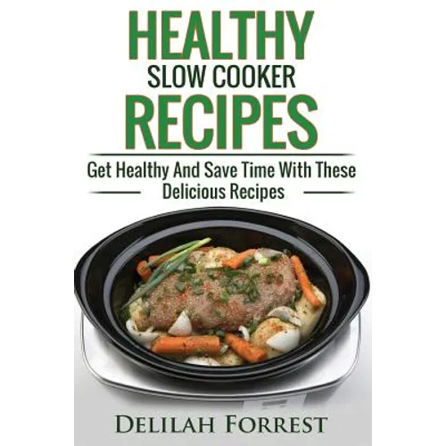 Healthy Slow Cooker Recipes: Create Delicious Healthy Dishes With Your Slow Cooker, Discover More Healthy Slow Cooker Recipes, ( Clean Eating, Heal