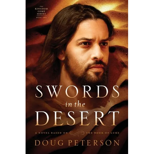 Swords in the Desert: A Novel Based on the Book of Luke