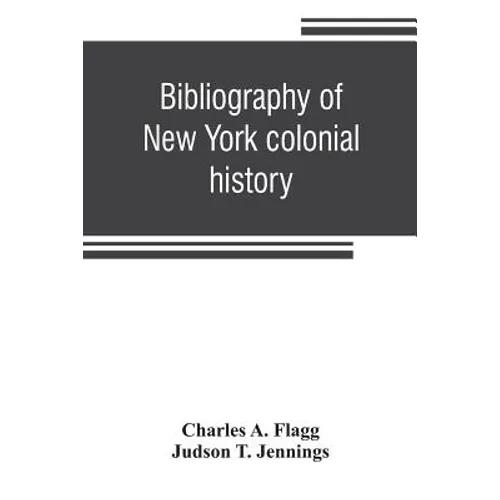 Bibliography of New York colonial history - Paperback